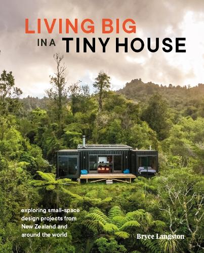 Cover of Living Big in a Tiny House: Exploring small-space design projects from New Zealand and around the world
