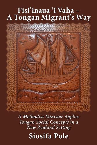 Cover of Fisi'inaua 'i Vaha - A Tongan Migrant's Way: A Methodist Minister Applies Tongan Social Concepts in a New Zealand Setting