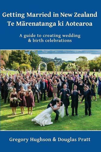 Cover of Getting Married in New Zealand – Te Mārenatanga ki Aotearoa: A guide to creating wedding and birth celebrations