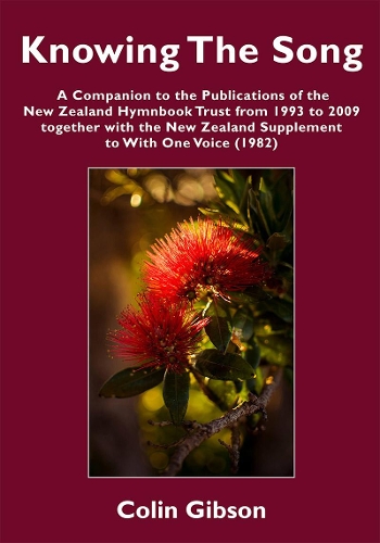 Cover of Knowing the Song: A Companion to the Publications of the New Zealand Hymnbook Trust from 1993 to 2009 Together with the New Zealand Supplement to With One Voice (1982)