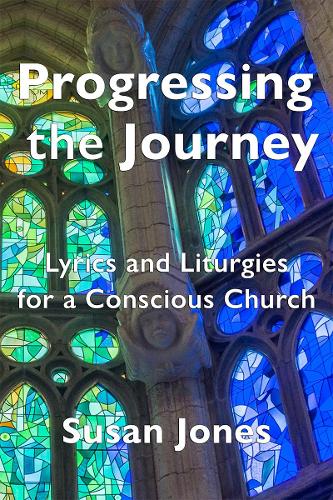 Cover of Progressing the Journey: Lyrics and Liturgy for a Conscious Church