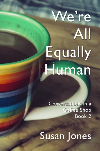 Cover of We’re All Equally Human: Conversations in a Coffee Shop Book 2