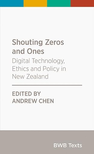 Cover of Shouting Zeros and Ones: Digital technology, ethics and policy in New Zealand: 2020