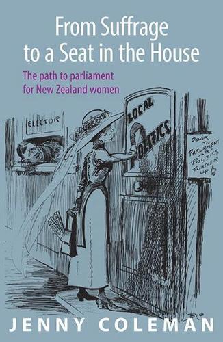 Cover of From Suffrage to a Seat in the House: The path to parliament for New Zealand women