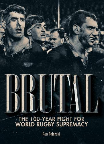 Cover of Brutal: The 100-year fight for world rugby supremacy