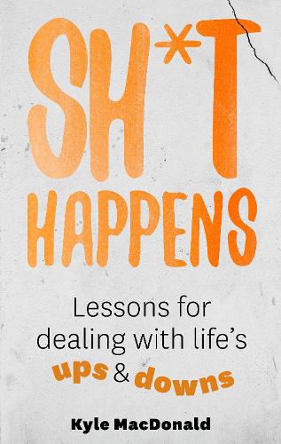 Cover of Sh*t Happens: Lessons for dealing with life's ups & downs