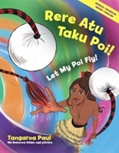 Cover of Rere Atu Taku Poi!: Let My Poi Fly!
