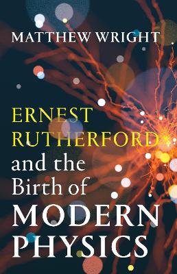 Cover of Ernest Rutherford and the Birth of Modern Physics