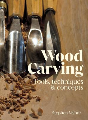 Cover of Wood Carving: Tools, Techniques & Concepts