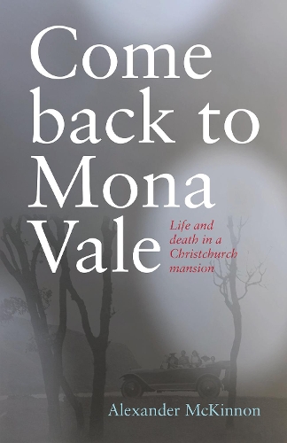 Cover of Come Back to Mona Vale: Life and death in a Christchurch mansion