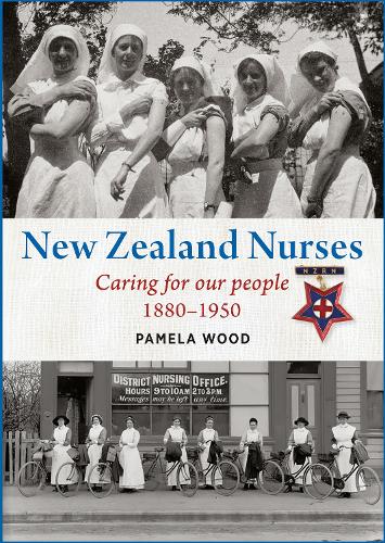 Cover of New Zealand Nurses: Caring for our people 1880–1950