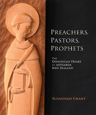 Cover of Preachers, Pastors, Prophets: The Dominican Friars of Aotearoa New Zealand