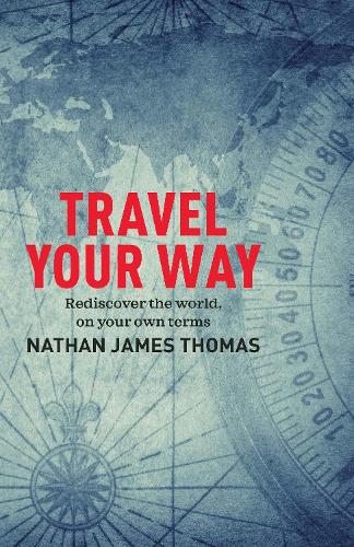 Cover of Travel Your Way: Rediscover the world, on your own terms