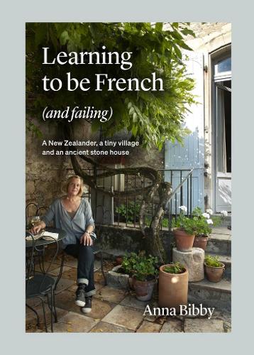 Cover of Learning to be French (and Failing): A New Zealander, a tiny village & an ancient stone house