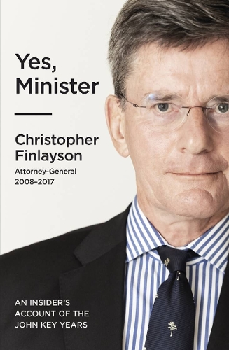 Cover of Yes, Minister: An Insider's Account of the John Key years