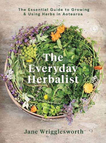Cover of The Everyday Herbalist: The Essential Guide to Growing & Using Herbs in Aotearoa