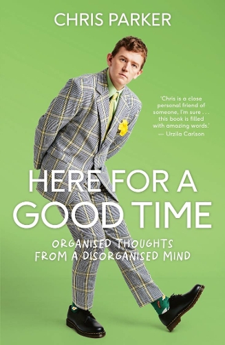 Cover of Here For a Good Time: Organised thoughts from a disorganised mind