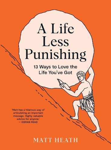 Cover of A Life Less Punishing 13 Ways To Love the Life You've Got