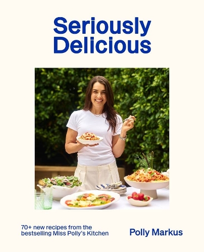 Cover of Seriously Delicious: 70 + recipes from the bestselling Miss Polly's Kitchen
