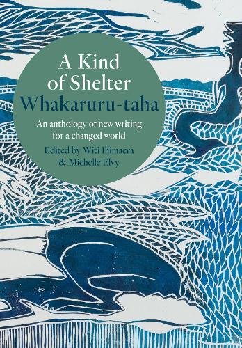Cover of A Kind of Shelter Whakaruru-taha: An anthology of new writing for a new world order