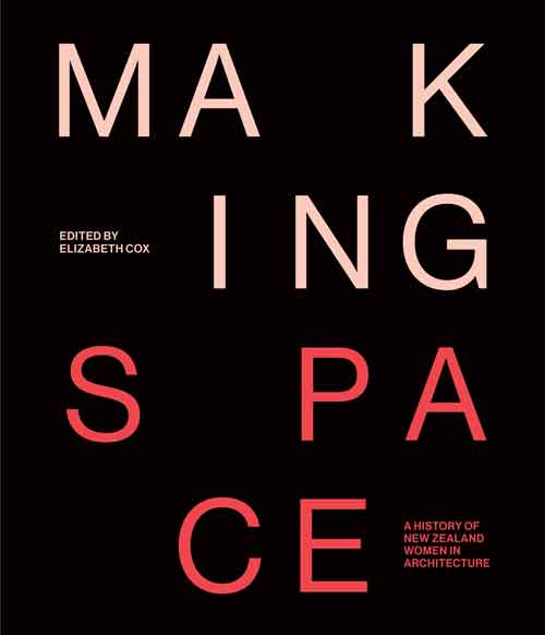 Cover of Making Space: A history of New Zealand women in architecture