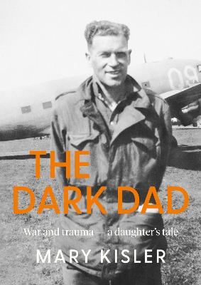 Cover of The Dark Dad: War and trauma - a daughter's tale