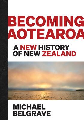 Cover of Becoming Aotearoa: A new history of New Zealand