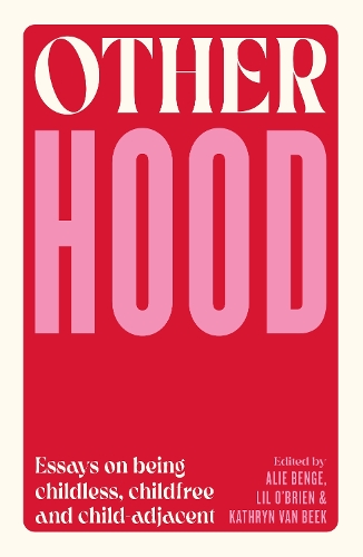 Cover of Otherhood: Essays about being childless, childfree and child-adjacent