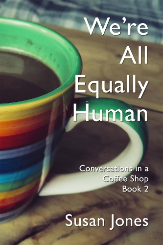 Cover of We’re All Equally Human: Conversations in a Coffee Shop Book 2