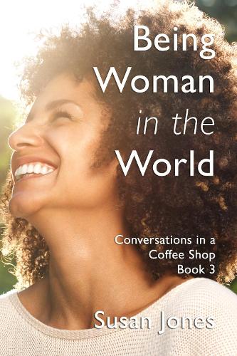 Cover of Being Woman in the World: Conversations in a Coffee Shop Book 3