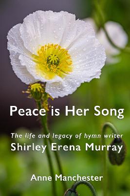Cover of Peace is Her Song: The Life and Legacy of Hymn Writer Shirley Erena Murray