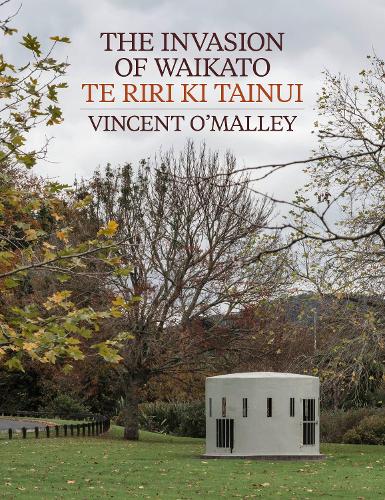 Cover of The Invasion Of Waikato Te Riri ki Tainui