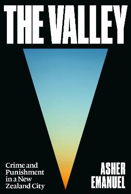 Cover of The Valley: Crime and Punishment in a New Zealand City