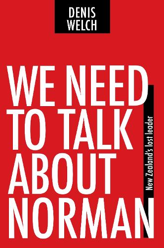 Cover of We Need to Talk About Norman: New Zealand's Lost Leader
