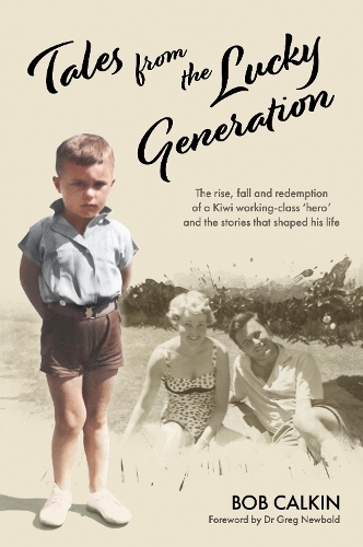 Cover of Tales from the Lucky Generation: The Rise, Fall and Redemption of a Kiwi Working-class ‘Hero’ and the Stories that Shaped His Life