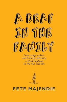 Cover of A Deaf in the Family: Free range antics and family adversity - a kiwi boyhood in the 50s and 60s
