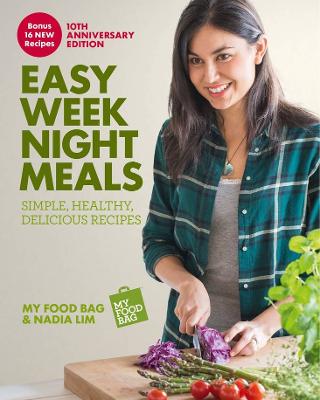 Cover of Easy Weeknight Meals 10th Anniversary Edition: Simple, healthy, delicious recipes from My Food Bag and Nadia Lim
