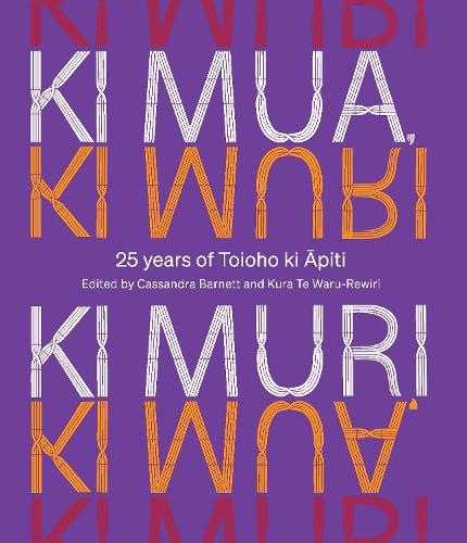 Cover of Ki Mua, Ki Muri: 25 years of Toioho ki Apiti