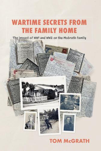 Cover of Wartime secrets from the family home: The impact of WW1 and WW2 on the McGrath family