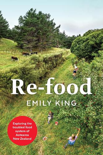 Cover of Re-food: Exploring the troubled food system of Aotearoa New Zealand