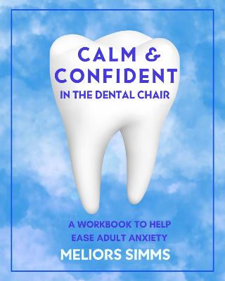 Cover of Calm & Confident In The Dental Chair: A Workbook to Help Ease Adult Anxiety