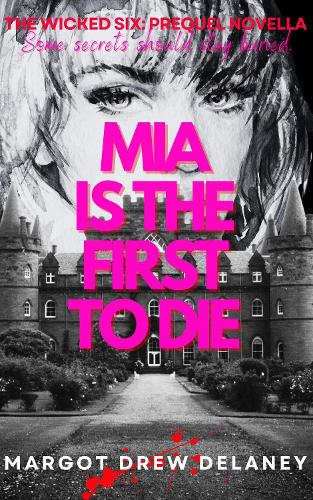 Cover of Mia is the First to Die: The Wicked Six: A Prequel Novella