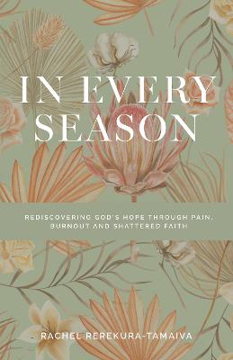 Cover of In Every Season: Rediscovering God's Hope Through Pai, Burnout and Shattered Faith