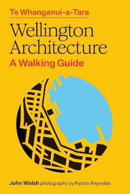 Cover of Te Whanganui-a-Tara Wellington Architecture: A walking guide