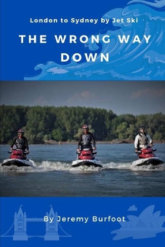 Cover of The Wrong Way Down: London to Sydney by Jet Ski